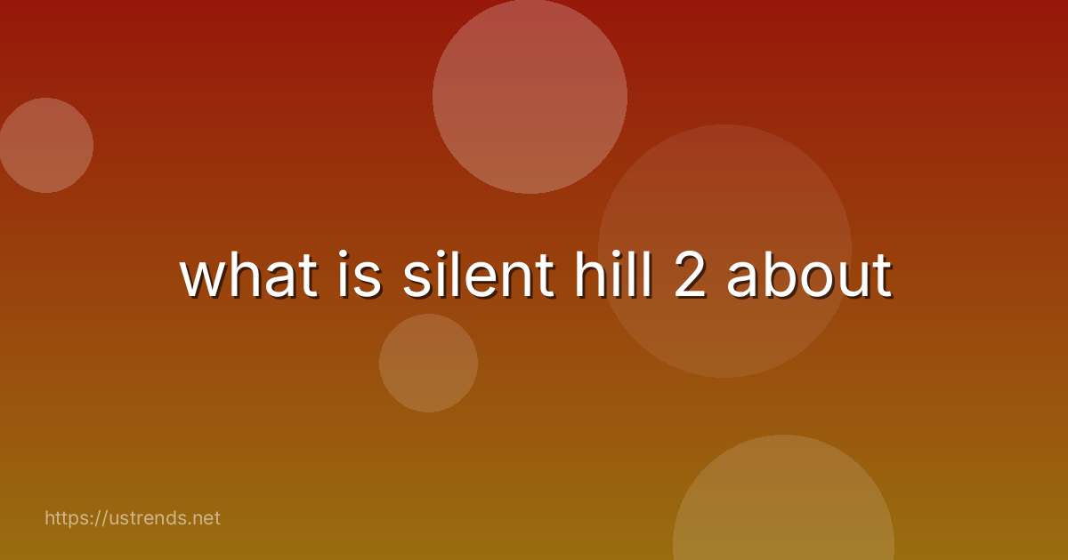 what is silent hill 2 about
