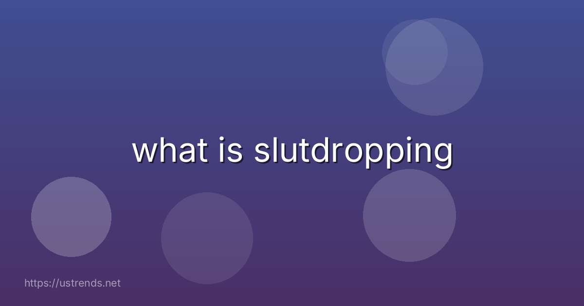 what is slutdropping