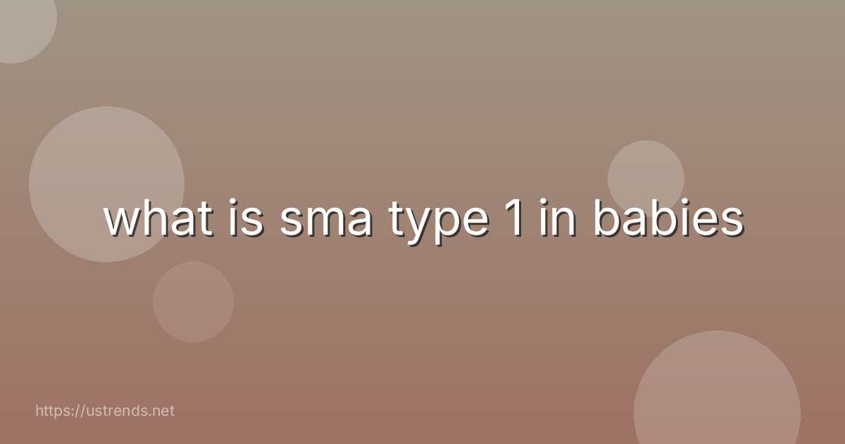 what is sma type 1 in babies