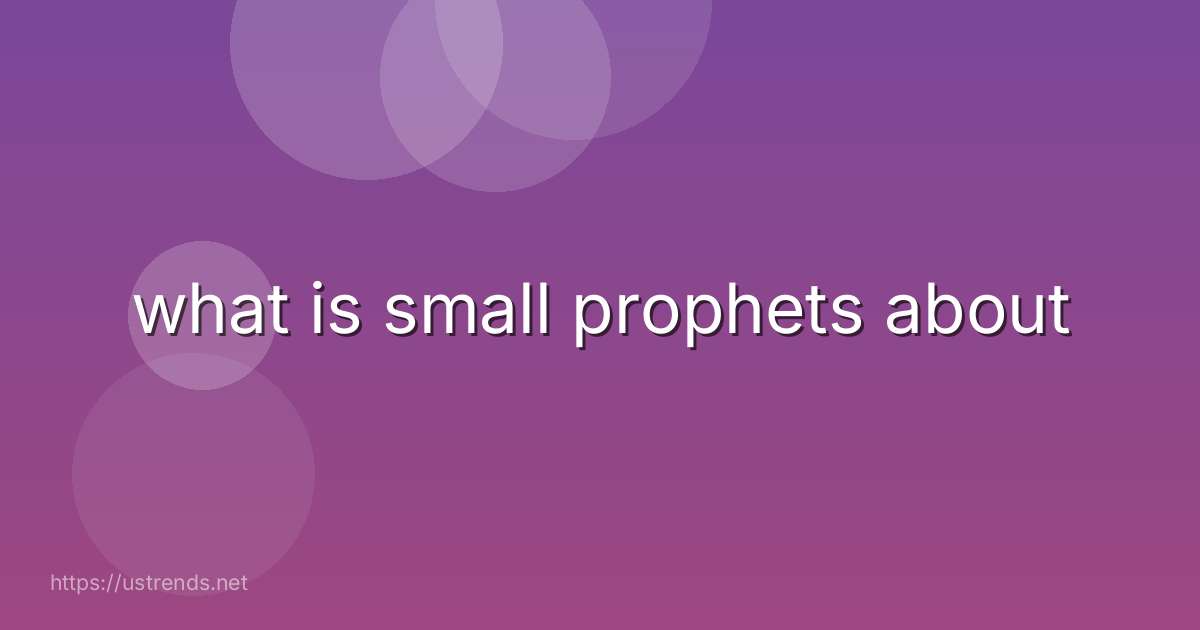 what is small prophets about