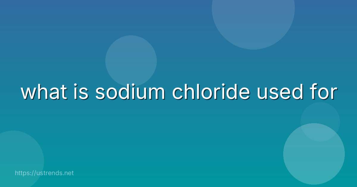 what is sodium chloride used for