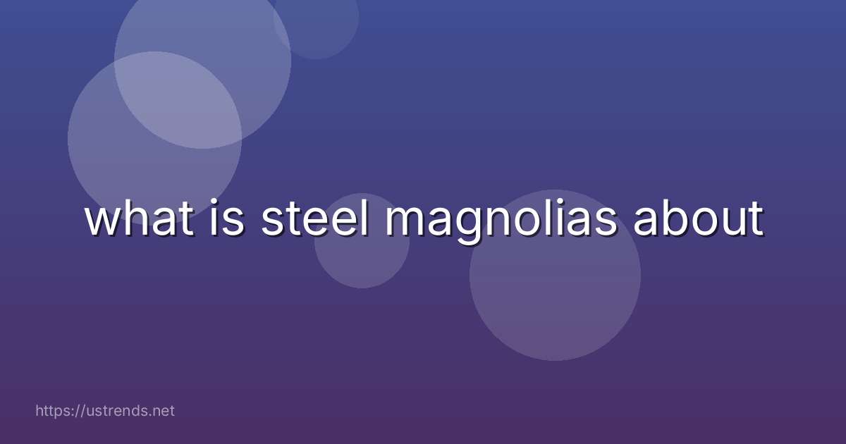 what is steel magnolias about