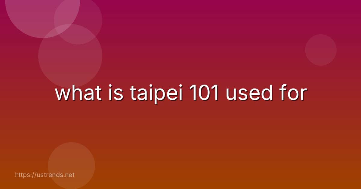 what is taipei 101 used for