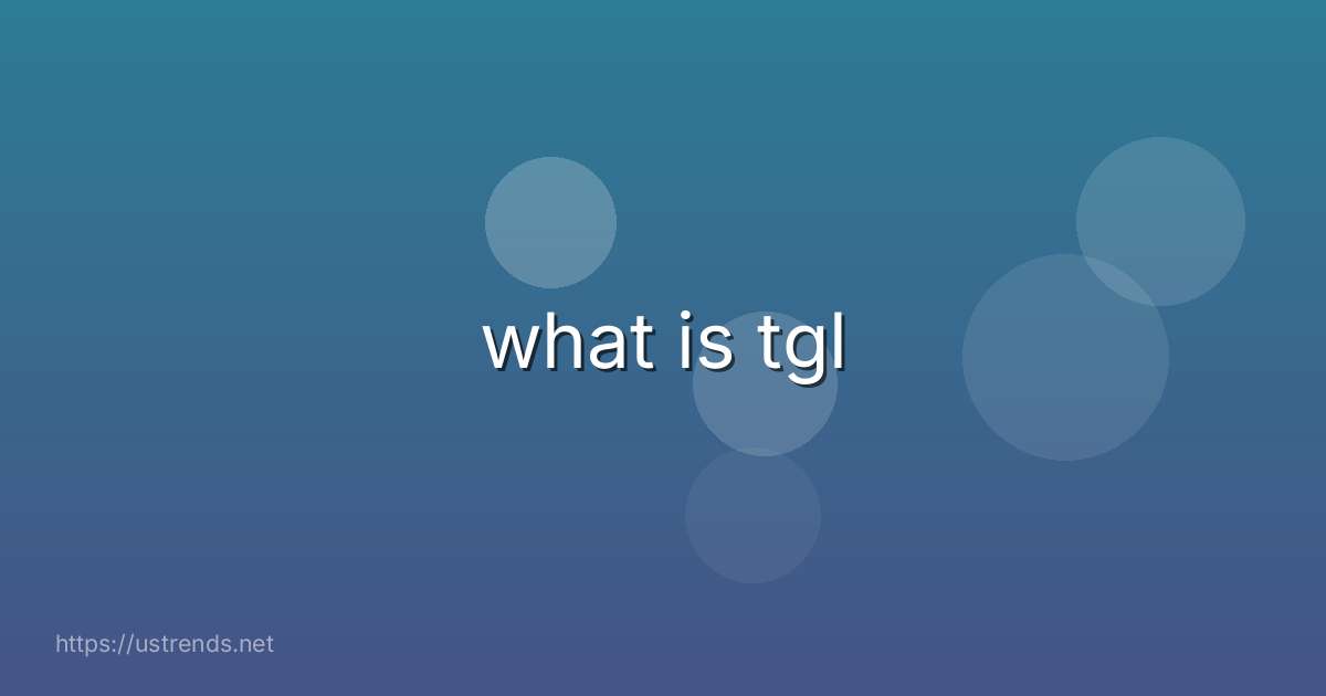 what is tgl