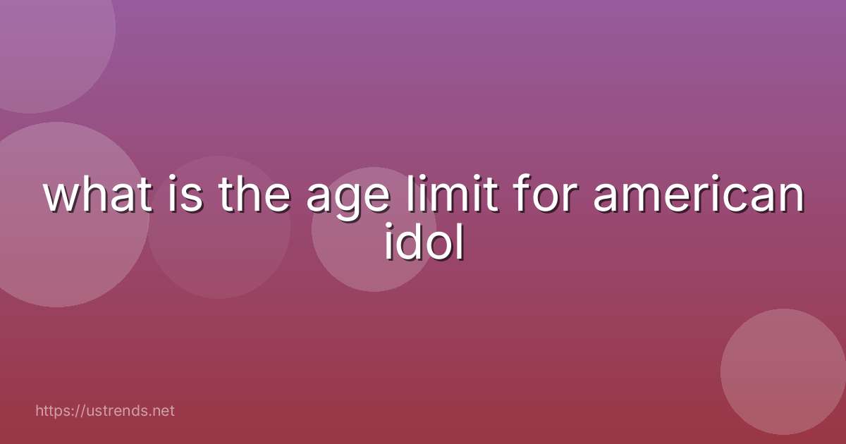 what is the age limit for american idol