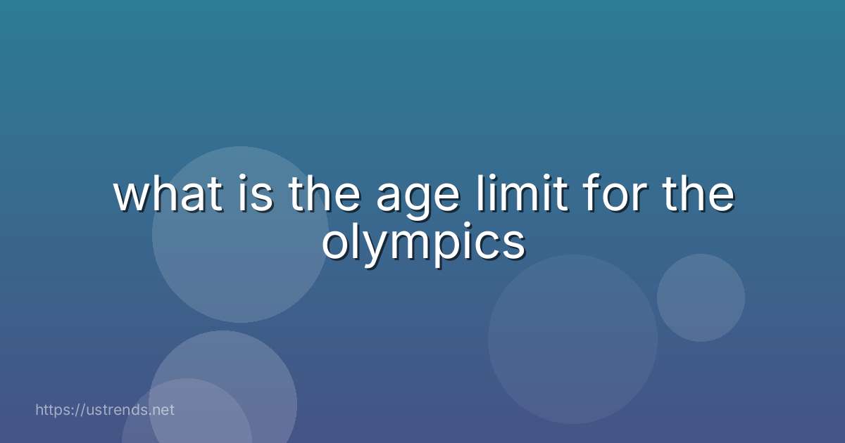 what is the age limit for the olympics