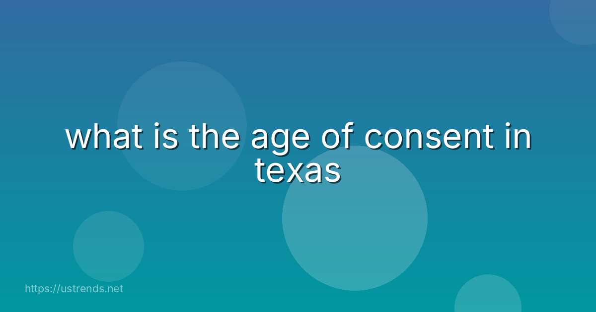 what is the age of consent in texas