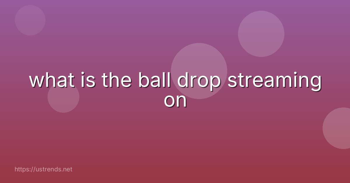 what is the ball drop streaming on