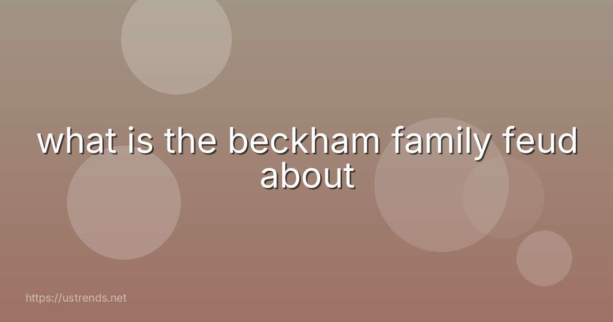what is the beckham family feud about