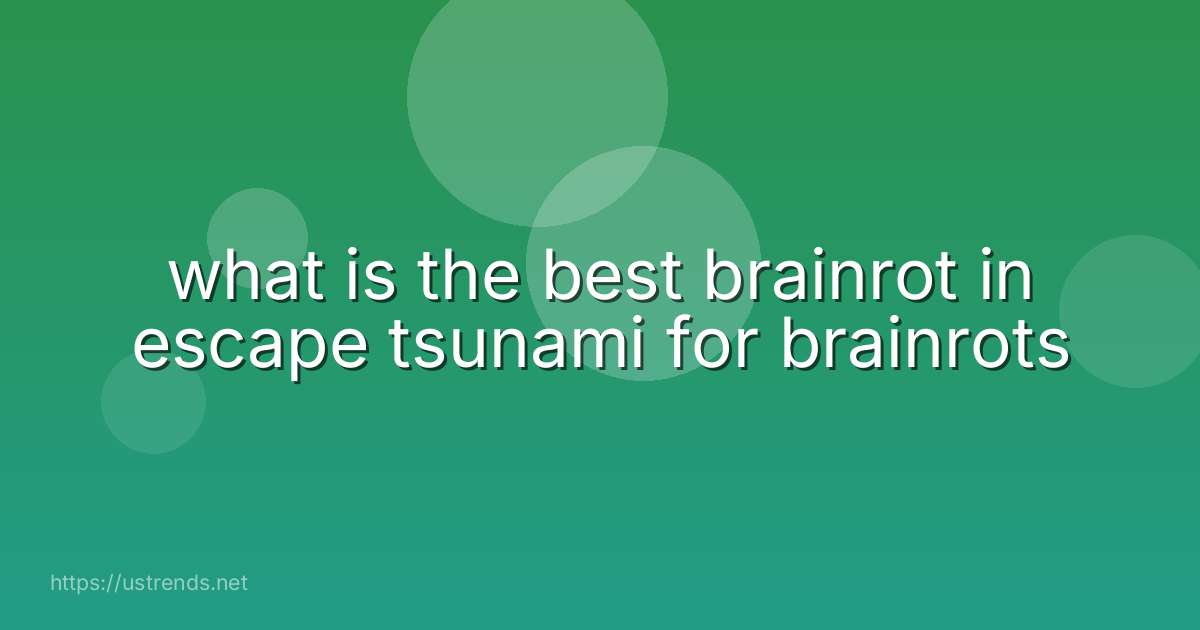 what is the best brainrot in escape tsunami for brainrots