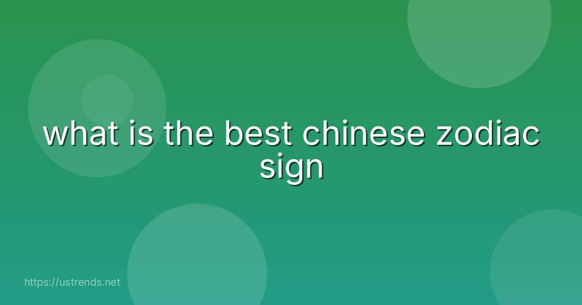 what is the best chinese zodiac sign