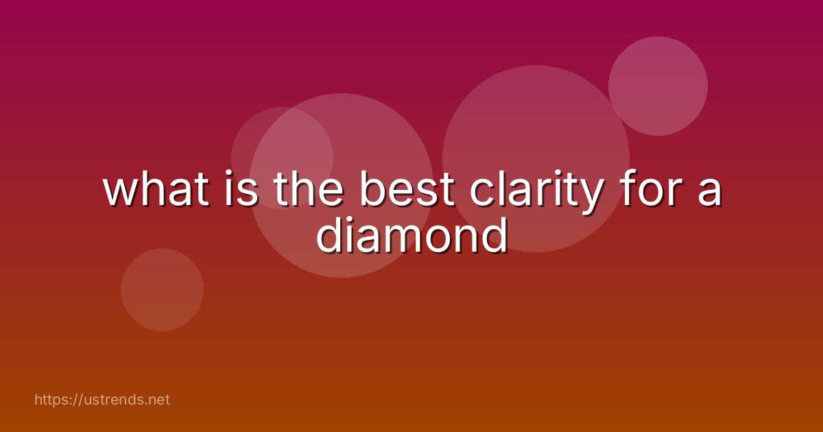 what is the best clarity for a diamond