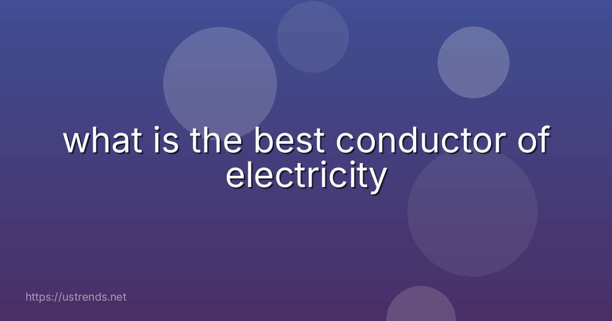 what is the best conductor of electricity