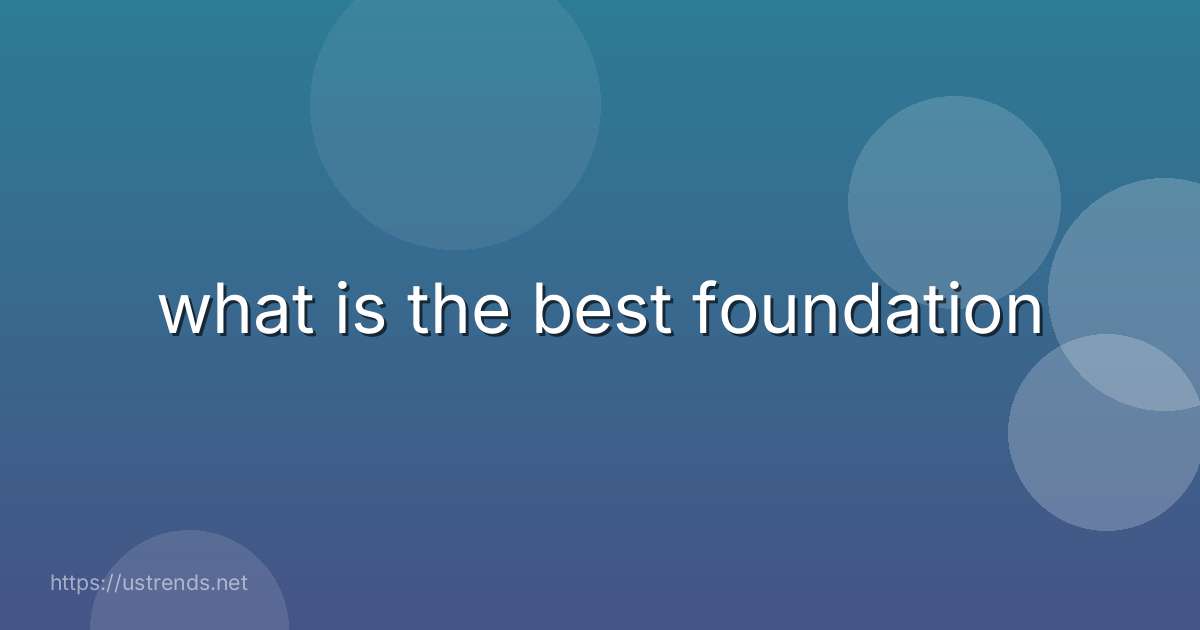 what is the best foundation