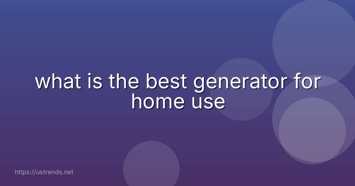 what is the best generator for home use