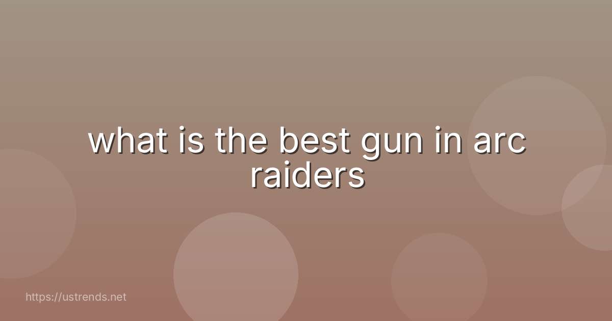 what is the best gun in arc raiders