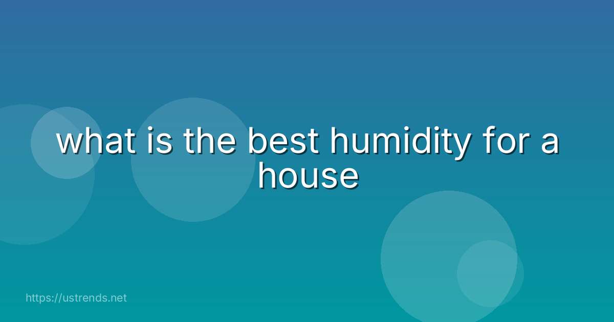 what is the best humidity for a house