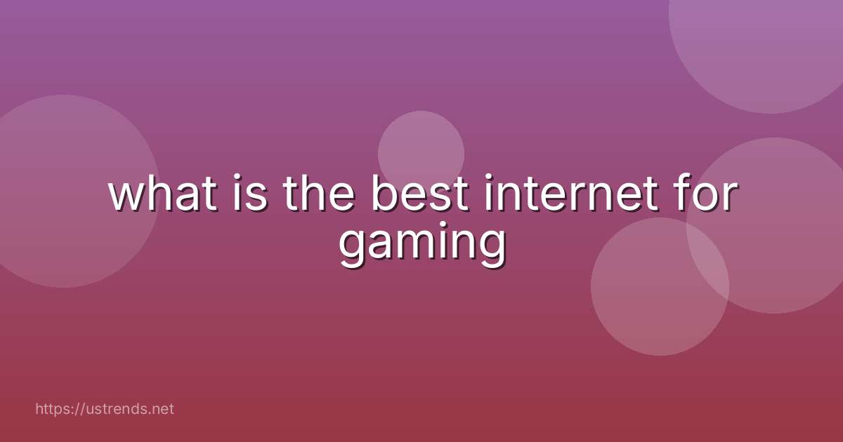 what is the best internet for gaming