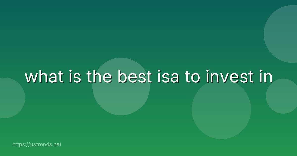 what is the best isa to invest in
