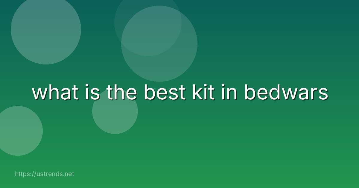 what is the best kit in bedwars