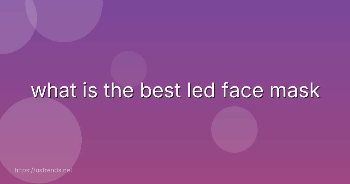 what is the best led face mask
