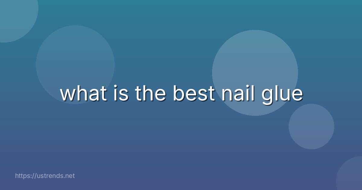 what is the best nail glue