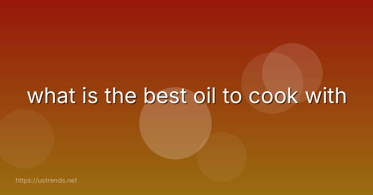what is the best oil to cook with