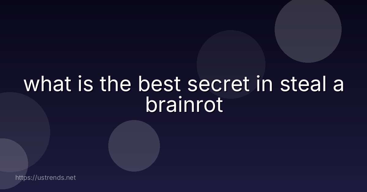 what is the best secret in steal a brainrot