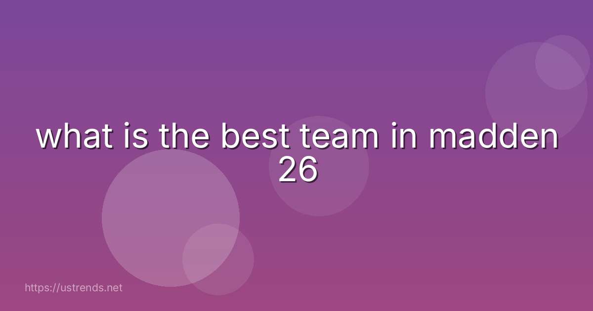 what is the best team in madden 26