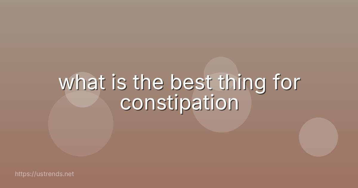what is the best thing for constipation