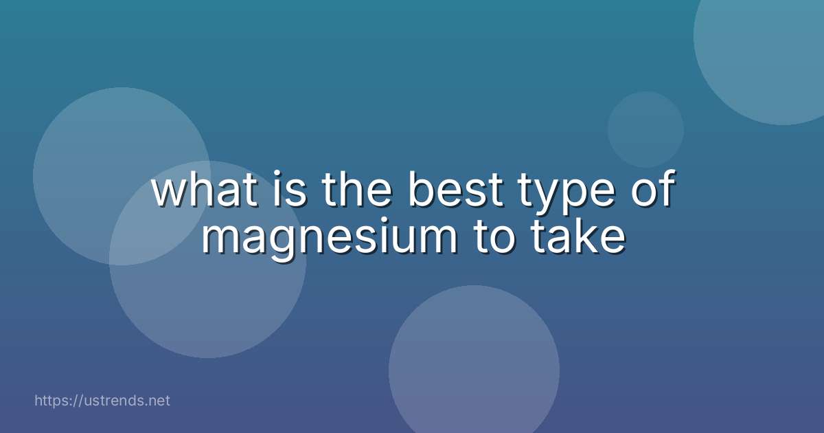 what is the best type of magnesium to take