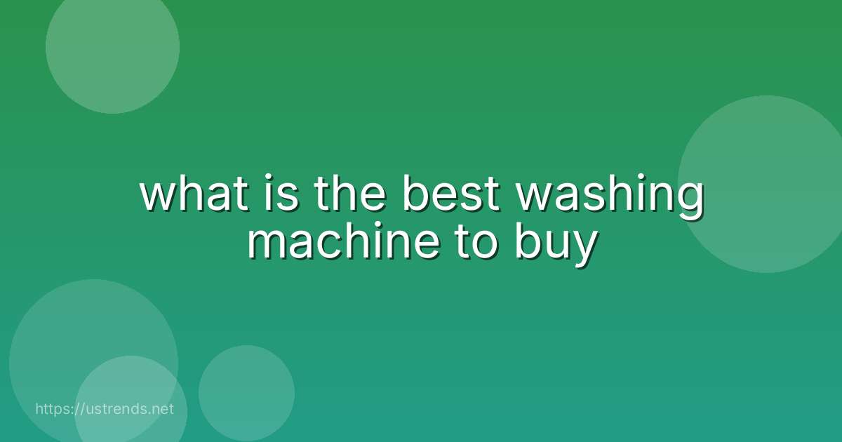 what is the best washing machine to buy