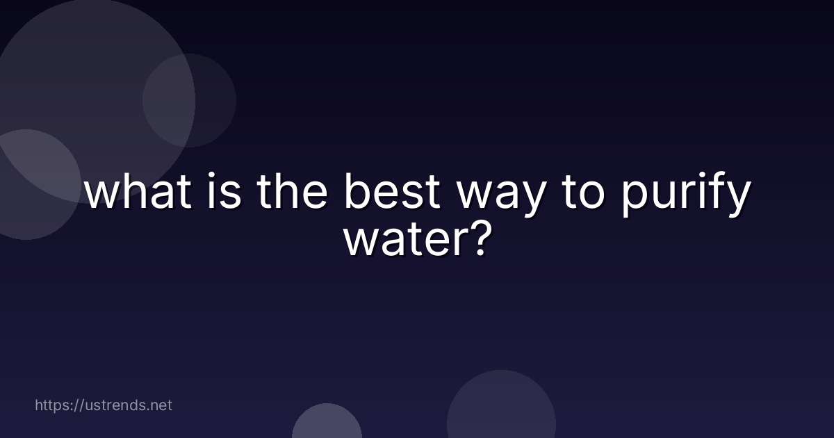 what is the best way to purify water?