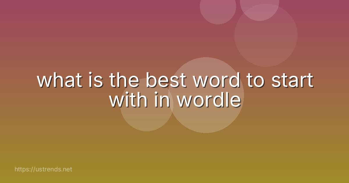 what is the best word to start with in wordle