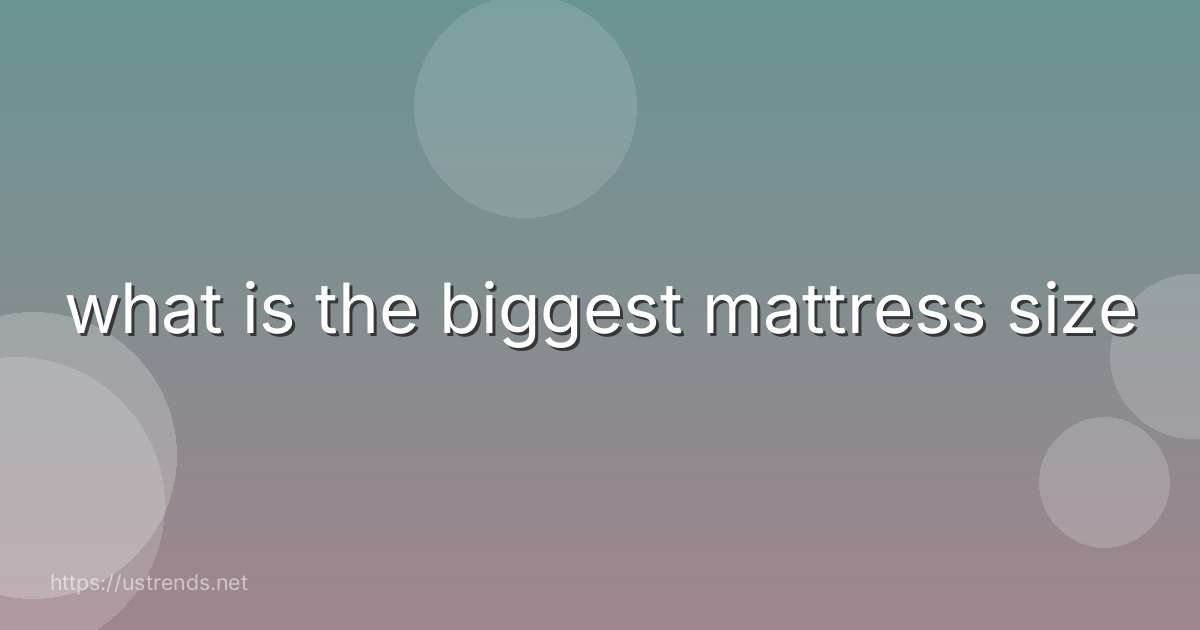 what is the biggest mattress size