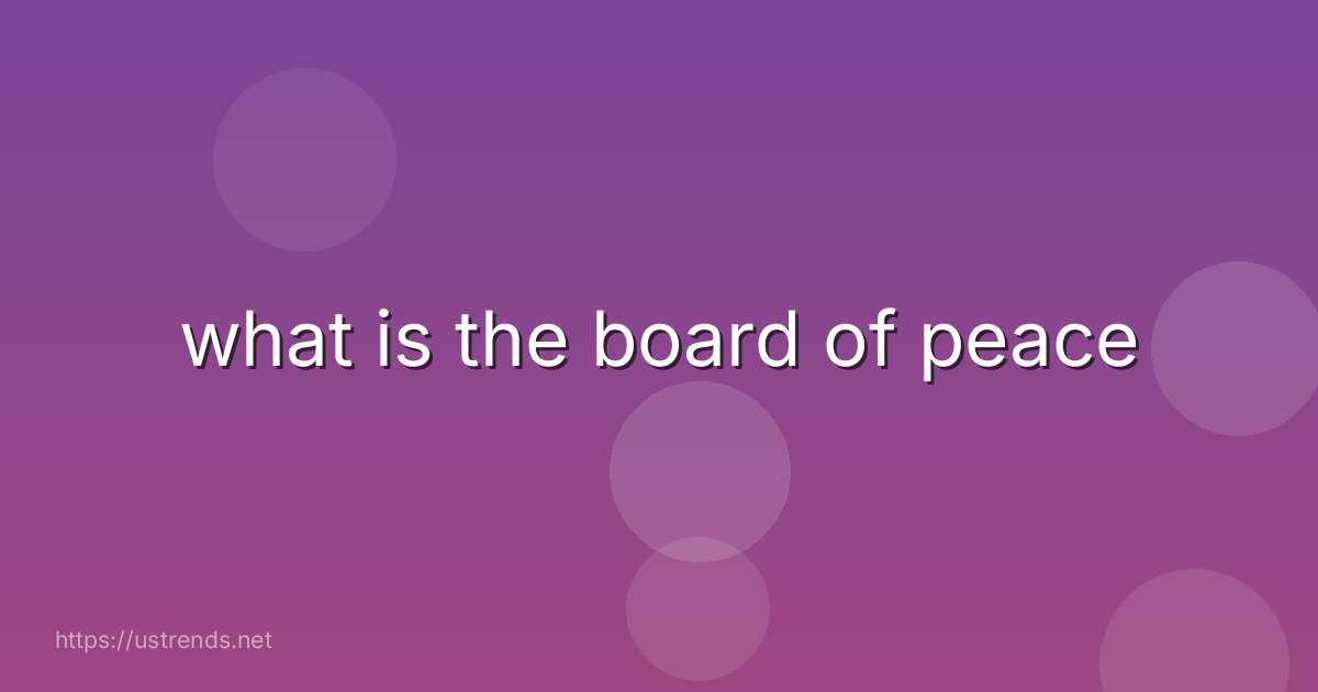 what is the board of peace