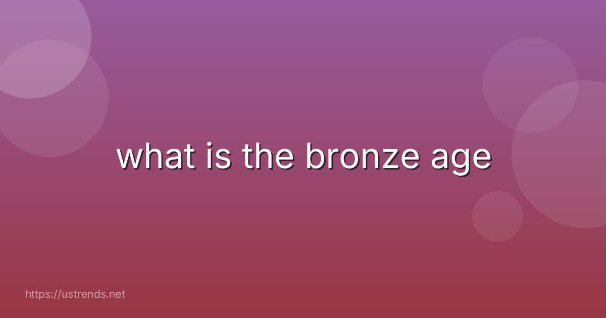what is the bronze age