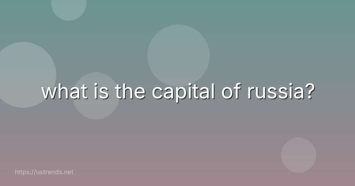 what is the capital of russia?