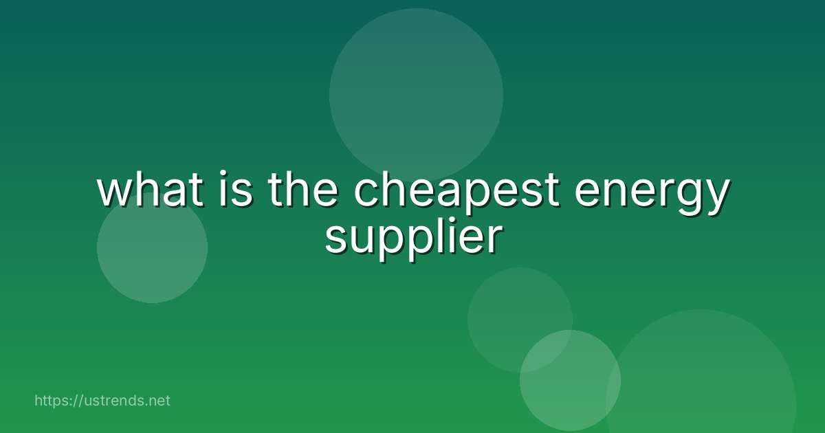 what is the cheapest energy supplier