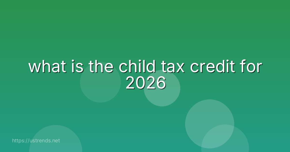 what is the child tax credit for 2026