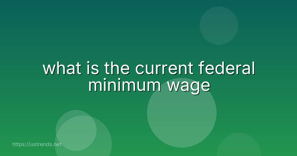 what is the current federal minimum wage