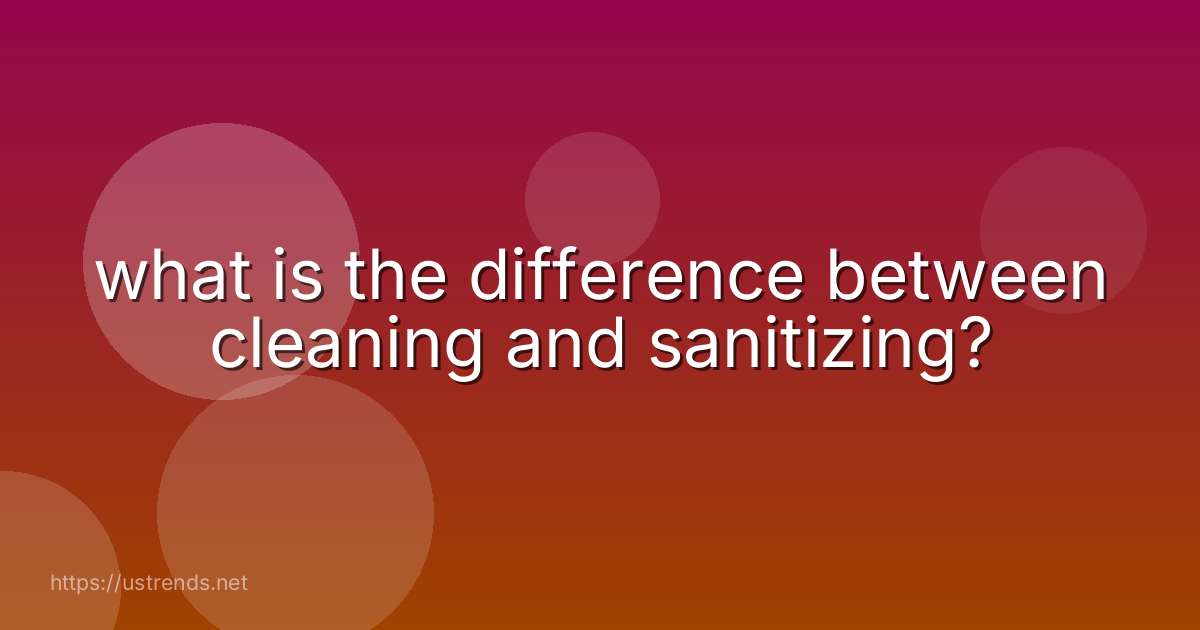 what is the difference between cleaning and sanitizing?