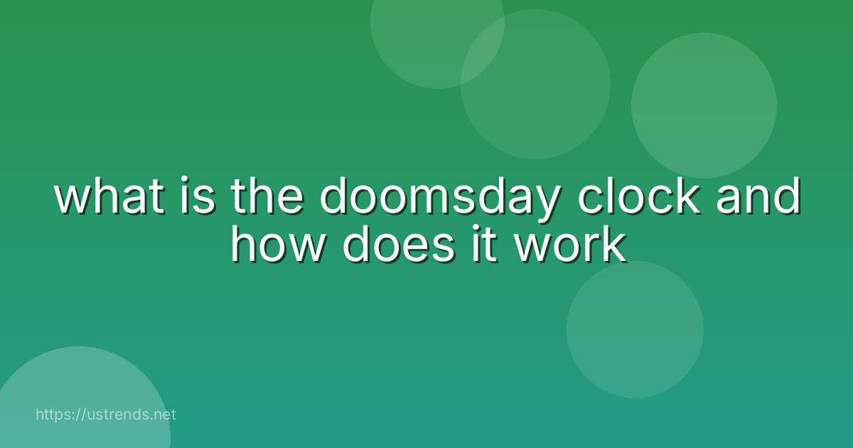 what is the doomsday clock and how does it work