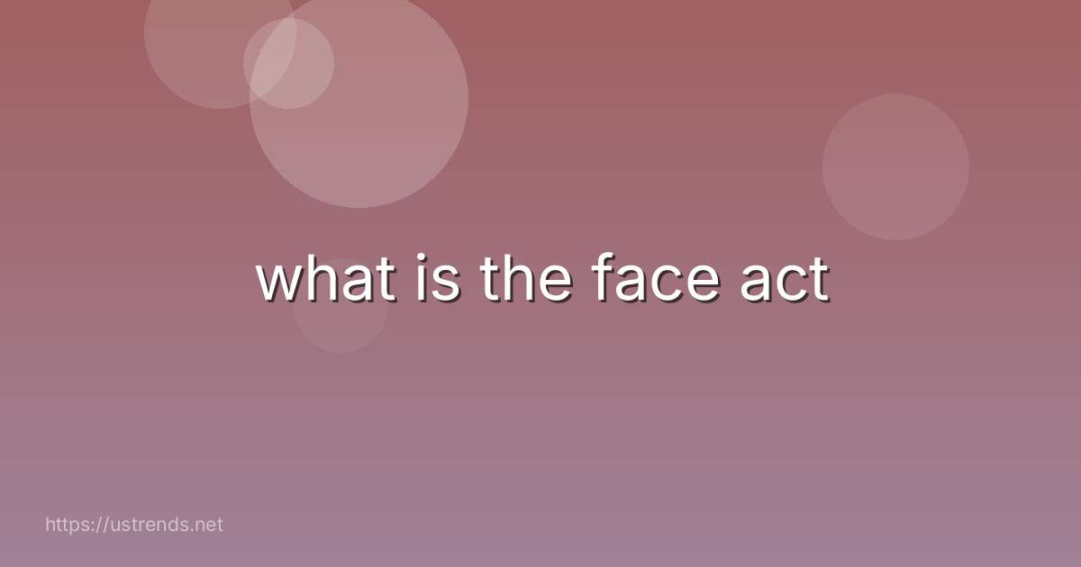what is the face act
