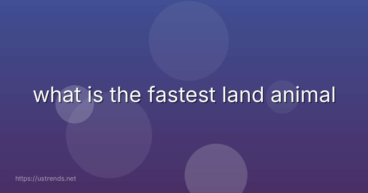 what is the fastest land animal