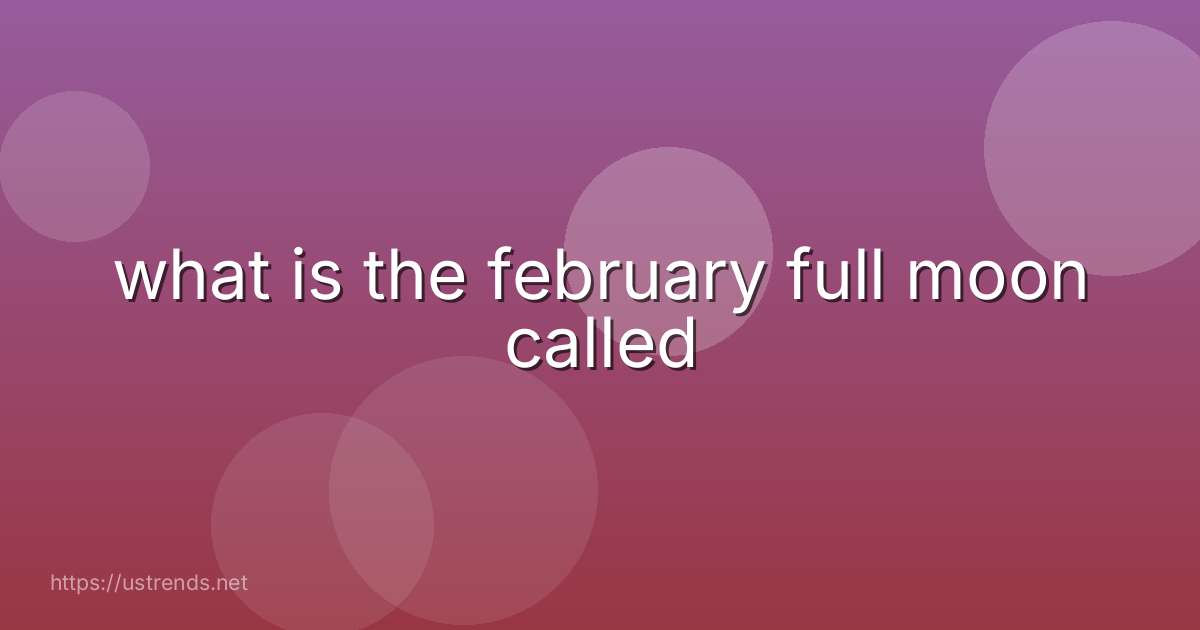 what is the february full moon called