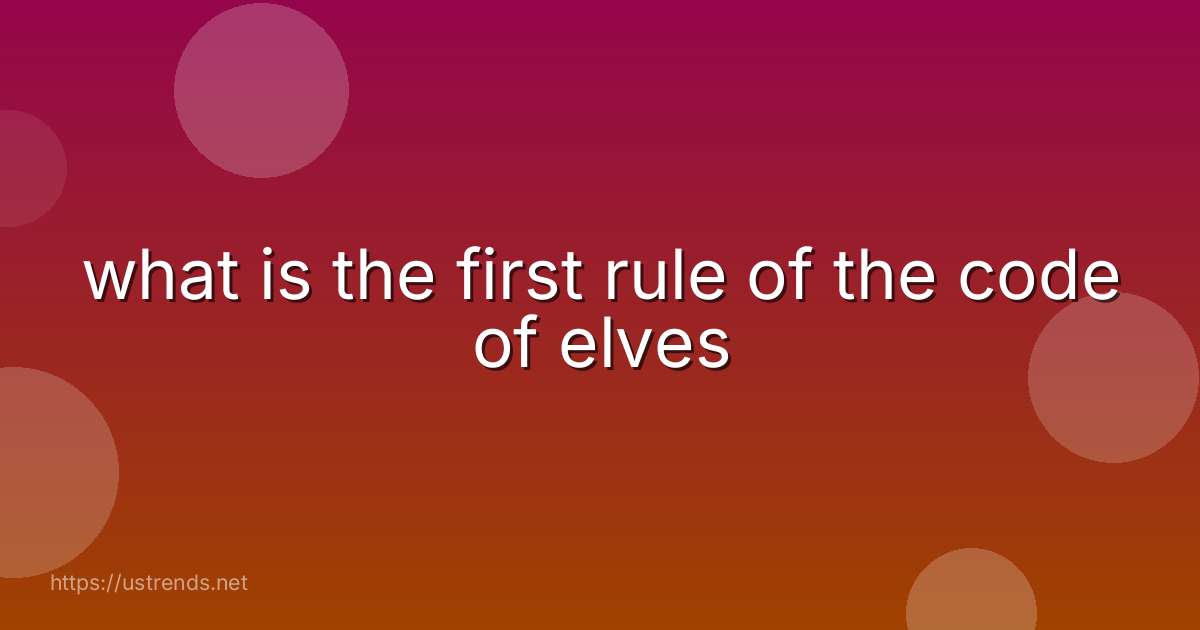 what is the first rule of the code of elves