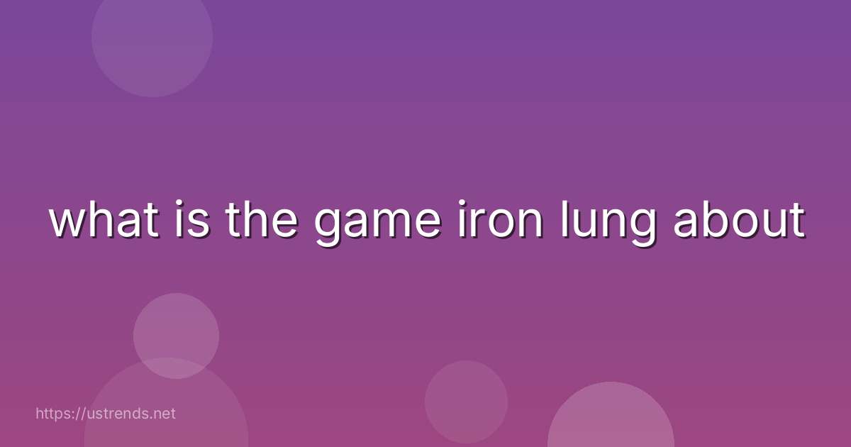 what is the game iron lung about