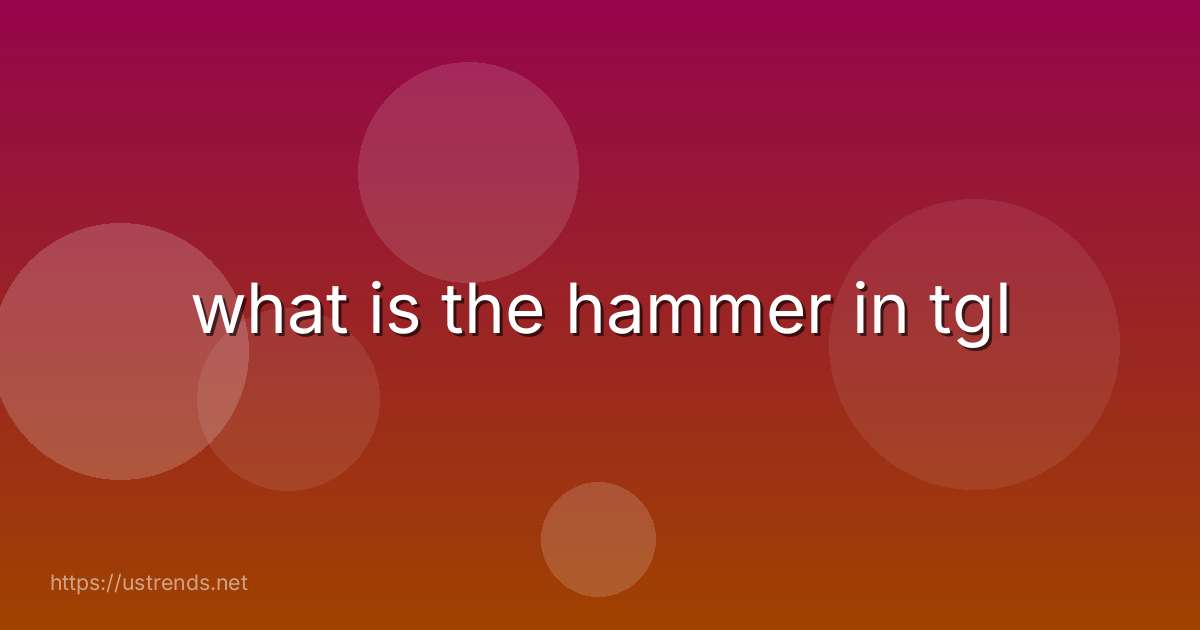 what is the hammer in tgl