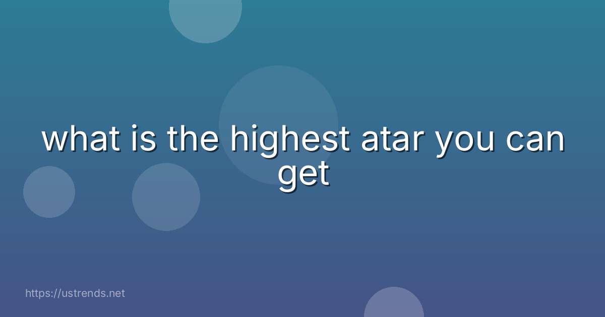 what is the highest atar you can get